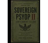 SOVEREIGN PSYOP II: CONTAINMENT FAILURE: A Manual of Counter-Operations, Sovereign Immunity, and the Collapse of Psychological Control Systems