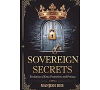 Sovereign Secrets: The Evolution of Data Protection and Privacy