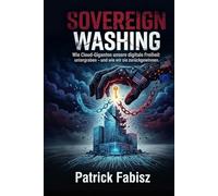 Sovereign Washing: Warum Ihre Daten in der Cloud nicht Ihnen gehören und wie Sie die Kontrolle zurückgewinnen.