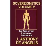 Sovereignetics Volume V: The Rise of the Cybernetic Civilisation