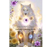Sovereign's Birth: A Fantasy Coloring Book: A magical adult coloring book featuring spirit animals and ethereal fantasy designs (Coloring Books Eclipse Chronicles)