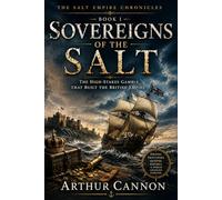 Sovereigns of the Salt: The High-Stakes Gamble That Built the British Empire: Pirates, Privateers, Queens, and the Violent Birth of Maritime Power: 1 (The Salt Empire Chronicles)