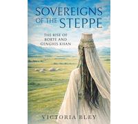 Sovereigns of the Steppe: The Rise of Borte and Genghis Khan