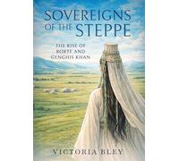 Sovereigns of the Steppe: The Rise of Borte and Genghis Khan