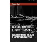 SOVEREIGNS: RISING - THE BLACK FLAME PRELUDE (BOOK ZERO): BEFORE THE FIRE CHOSE THEM ALL (SOVEREIGN: RISING SAGA)