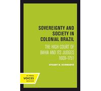 Sovereignty and Society in Colonial Brazil: The High Court of Bahia and Its Judges, 1609-1751