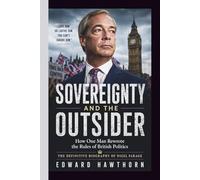 SOVEREIGNTY AND THE OUTSIDER: How One Man Rewrote the Rules of British Politics: SOVEREIGNTY AND THE OUTSIDER How One Man Rewrote the Rules of British Politics