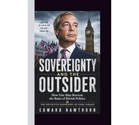 SOVEREIGNTY AND THE OUTSIDER: How One Man Rewrote the Rules of British Politics: SOVEREIGNTY AND THE OUTSIDER How One Man Rewrote the Rules of British Politics