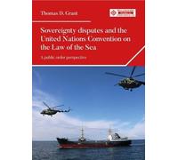Sovereignty Disputes and the United Nations Convention on the Law of the Sea: A Public Order Perspective (Melland Schill Studies in International Law)