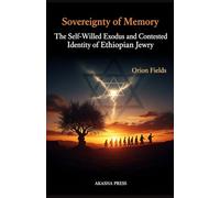 Sovereignty of Memory: The Self-Willed Exodus and Contested Identity of Ethiopian Jewry