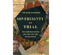 Sovereignty on Trial: The Cherokee Nation and the Fight for Native Rights (Landmark Law Cases and American Society)