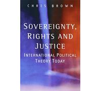 Sovereignty, Rights and Justice: International Political Theory Today