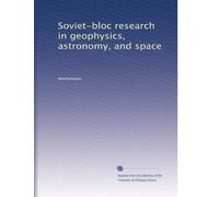 Soviet-bloc research in geophysics, astronomy, and space