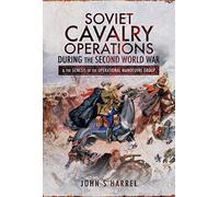 Soviet Cavalry Operations During the Second World War: and the Genesis of the Operational Manoeuvre Group