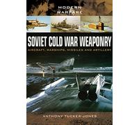 Soviet Cold War Weaponry: Aircraft, Warships and Missiles (Modern Warfare)
