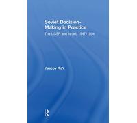 Soviet Decision-Making in Practice: The USSR and Israel, 1947-1954 (Transaction/Society Book Series, Ta/S-10)