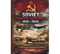 Soviet Fighter Aircraft 1915-1945: A Technical and Developmental Encyclopedia (Encyclopedia of Military Aircraft)
