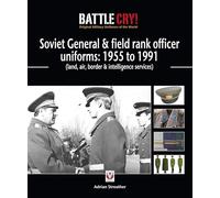 Soviet General & field rank officer uniforms: 1955 to 1991: (land, air, border & intelligence services) (Battle Cry! Original Military Uniforms of the World)