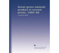 Soviet gross national product in current prices, 1960-80: a research paper