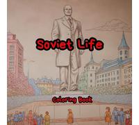 Soviet Life. Coloring Book. Relaxing and anti-stress coloring book. 30 unique coloring pages of illustrations related to the life in the Soviet Republic: Soviet Life. Coloring Book.