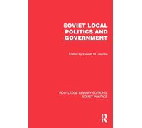 Soviet Local Politics and Government (Routledge Library Editions: Soviet Politics)