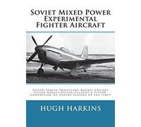 Soviet Mixed Power Experimental Fighter Aircraft: Piston-Liquid Propellant Rocket Engine/Piston-Ramjet/Piston-Pulsejet & Piston-Compressor Jet Engine designs of the 1940’s