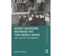 Soviet Museums Between the Two World Wars: Art History on Display (Routledge Research in Art Museums and Exhibitions)