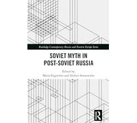 Soviet Myth in Post-Soviet Russia (Routledge Contemporary Russia and Eastern Europe Series)