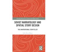 Soviet Narratology and Spatial Story Design: The Unintentional Storyteller (Routledge Research in Cultural and Media Studies)
