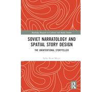 Soviet Narratology and Spatial Story Design: The Unintentional Storyteller (Routledge Research in Cultural and Media Studies)
