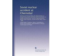 Soviet nuclear accident at Chernobyl: Briefing and hearing before the Subcommittee on Energy Conservation and Power of the Committee on Energy and ... second session, May 1 and 7, 1986: Volume 3