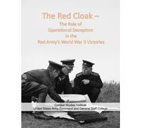 Soviet Operational Deception: The Red Cloak - The Role of Operational Deception in the Red Army’s World War II Victories