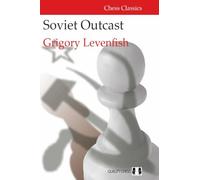 Soviet Outcast: The Life and Games of Grigory Levenfish (Chess Classics Series)
