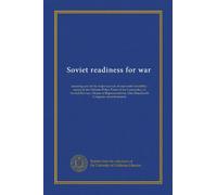 Soviet readiness for war: assessing one of the major sources of east-west instability : report of the Defense Policy Panel of the Committee on Armed ... One Hundredth Congress, second session