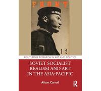 Soviet Socialist Realism and Art in the Asia-Pacific (Routledge Research in Art and Politics)
