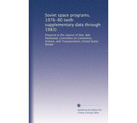 Soviet space programs, 1976-80 (with supplementary data through 1983): Prepared at the request of Hon. Bob Packwood, Committee on Commerce, Science, and Transportation, United States Senate: Volume 1