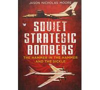 Soviet Strategic Bombers: The Hammer in the Hammer and the Sickle