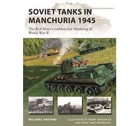 Soviet Tanks in Manchuria 1945: The Red Army's ruthless last blitzkrieg of World War II: 316 (New Vanguard)