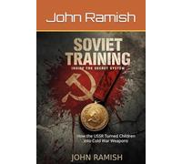 Soviet Training: Inside the Secret System: How the USSR Turned Children into Cold War Weapons