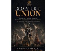 Soviet Union: A Complete History from the Bolshevik Revolution and Stalin's Terror to the Cold War and Final Collapse