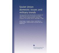 Soviet Union domestic issues and military trends: Hearings before the Subcommittee on Europe and the Middle East of the Committee on Foreign Affairs, ... first session, July 29 December 5, 1985