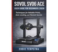 SOVOL SV06 ACE USER GUIDE FOR BEGINNERS 2026: Techniques for Reliable Prints, Auto-Leveling, and Filament Success