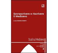 Sovrascrivere e riscrivere il Medioevo