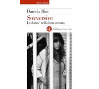 Sovversive. Le donne nella lotta armata (Storia e società)