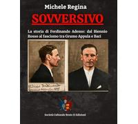 SOVVERSIVO: La storia di Ferdinando Adesso: dal Biennio Rosso al fascismo tra Grumo Appula e Bari