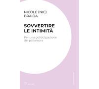Sovvertire le intimità. Per una politicizzazione del poliamore (Culture radicali)