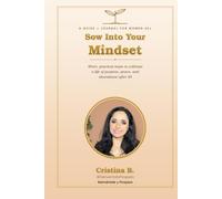Sow Into Your Mindset: Short, Practical Steps to Cultivate a Life of Purpose, Peace, and Abundance After 45