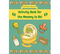 Sow Pow Universe Activity Book for Mommy to Be!: A collection of fun challenges to sharpen the mind and have some laughs.