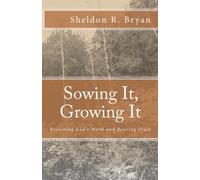 Sowing It, Growing It: Receiving God's Word and Bearing Fruit