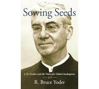 Sowing Seeds: J. D. Graber and the Vision for Global Anabaptism (Studies in Anabaptist and Mennonite History)